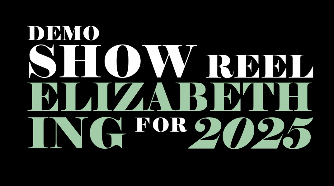 Demo Reel Title saying Demo SHow reel Elizabeth Ing for 2025